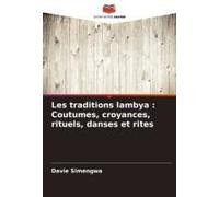 Les Traditions Lambya : Coutumes, Croyances, Rituels, Danses Et Rites
