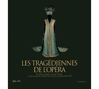 Les Tragédiennes de l'opéra: De Rose Caron à Fanny Heldy, le feu sacré des déesses du Palais Garnier 1875-1939