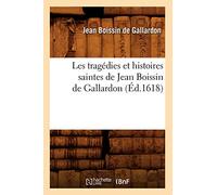 Les tragédies et histoires saintes de Jean Boissin de Gallardon (Éd.1618)