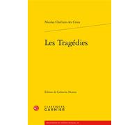 Les Tragédies - Nicolas Chrétien des Croix - Classiques Garnier - broché - Théâtre
