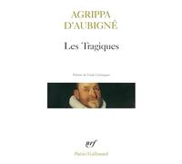 Théodore Agrippa d'Aubigné – Les Tragiques – Édité par Frank Lestringant – Gallimard