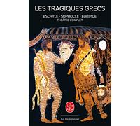 Les tragiques grecs : Théâtre complet