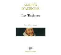 Théodore Agrippa d'Aubigné – Les Tragiques – Édité par Frank Lestringant – Gallimard
