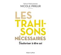 Les Trahisons nécessaires – S'autoriser à être soi – Éditions Robert Laffont