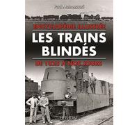 Les trains blindés Encyclopédie illustrée des trains blindés de 1825 à 2016 - Paul Malmassari - Heimdal Eds - relié - Beau livre
