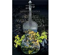 Les trains circulent toujours. Anna Purowska (Buch auf Polnisch)