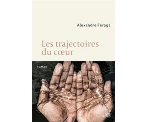 Les trajectoires du coeur - Alexandre Feraga - Cite Des Livres - broché - Roman
