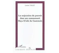 Les Trajectoires Du Pouvoir Dans Une Communaute Maya K'iche Du Guatemala