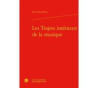 Les Trajets intérieurs de la musique Pierre Kerszberg (Auteur), Jocelyn Benoist (Direction), Bruno Gnassounou (Direction)