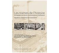 Les Trames De L'histoire : Entreprises, Territoires, Consommations, Institutions - Mélanges En L'honneur De Jean-Claude Daumas