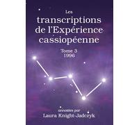 Les transcriptions de l’Expérience cassiopéenne - Tome 3, 1996 Annotées par Laura KNIGHT-JADCZYK - Laura Knight-Jadczyk - Pilule Rouge Les Editions - broché - Essai
