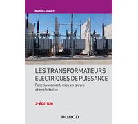 Les transformateurs électriques de puissance- 2e éd.: Fonctionnement, mise en oeuvre et exploitation