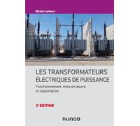 Les transformateurs électriques de puissance Fonctionnement, mise en oeuvre et exploitation - 2nde édition - Michel Lambert - Dunod - broché - Manuel