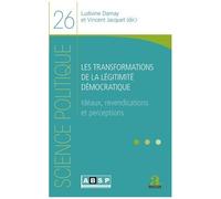 Les Transformations De La Légitimité Démocratique - Idéaux, Revendications Et Perceptions