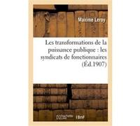 Les transformations de la puissance publique : les syndicats de fonctionnaires Maxime Leroy (Auteur)
