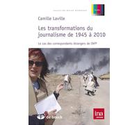 Les transformations du journalisme de 1945 à 2010: Le cas des correspondants étrangers de l'AFP