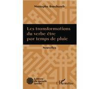 Mustapha Bouchareb – Les transformations du verbe être par temps de pluie – Nouvelles – Broché