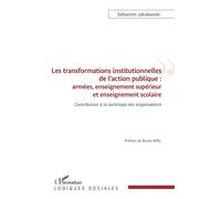 Les transformations institutionnelles de l'action publique Armées, enseignement supérieur et enseignement scolaire Contribution à la sociologie des organisations - Contribution à la sociologie des org