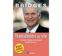 Les transitions de vie - Comment s'adapter aux tournants de notre existence: Comment s'adapter aux tournants de notre existence