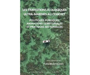 Les transitions écologiques ultra-marines au concret Politiques publiques, animations territoriales et pratiques sectorielles - Yves Montouroy - Pu.des Antilles - broché - Etude