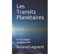 Les Transits Planétaires: En astrologie prévisionnelle