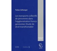 Les transports collectifs de personnes dans l'agglomération franco-genevoise : é - Tobias Zellweger - Schulthess - broché - Etude