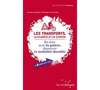 Les transports, la planète et le citoyen: En finir avec la galère, découvrir la mobilité durable