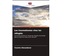 Les traumatismes chez les réfugiés: Comment prendre en charge les réfugiés traumatisés dans le cadre du travail socio-éducatif