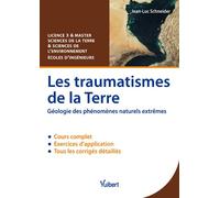Les traumatismes de la Terre Géologie des phénomènes naturels extremes - Cours et exercices corrigés - L3/ Master/Écoles d'ingénieurs - Jean Luc Schneider - Vuibert - broché - Scolaire / Universitaire