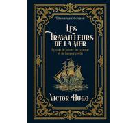 Les Travailleurs de la mer Roman de la mer, du courage et de l’amour perdu Édition intégral et originale: Classic collector