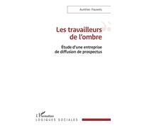 Les travailleurs de l'ombre Etude d'une entreprise de diffusion de prospectus - Aurélien Pauwels - L'harmattan - broché - Etude