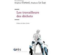 Les travailleurs des déchets CORTEEL DELPHINE/LE LAY STEPHANE (Auteur), Alain Corbin (Préface), Stéphane Le Lay (Direction), Delphine Corteel (Direction)