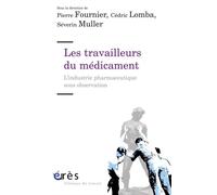 Les travailleurs du médicament L'industrie pharmaceutique sous observation - Cédric Lomba - Eres - broché - Essai