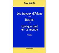 Les travaux d'Ariane Destins - Quelque part en ce monde - Caya Makhélé - Acoria - broché - Livre