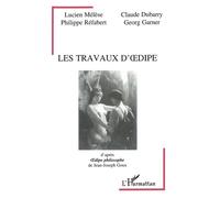 Les travaux d'Oedipe, d'après "Oedipe philosophe" de Jean-Joseph Goux - C. Dubarry - L'harmattan - broché - Livre