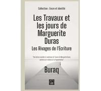 Les Travaux et les jours de Marguerite Duras: Les Rivages de l'Écriture