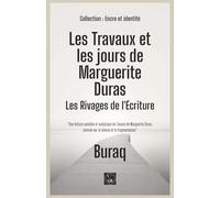 Les Travaux et les jours de Marguerite Duras: Les Rivages de l'Écriture