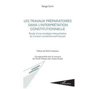 Les Travaux Préparatoires Dans L'interprétation Constitutionnelle - Etude D'une Stratégie Interprétative Du Conseil Constitutionnel Français