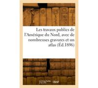 Les travaux publics de l'Amérique du Nord, avec de nombreuses gravures et un atlas - Collectif - Hachette Bnf - broché - Livre