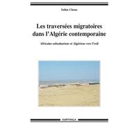 Les traversées migratoires dans l'Algérie contemporaine. Africains subsahariens et Algériens vers l'exil - Salim Chena - Karthala - broché - Etude