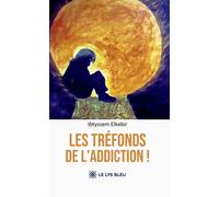 Les tréfonds de l'addiction ! - Ibtyssem Elkebir - Le Lys Bleu - broché - Témoignage