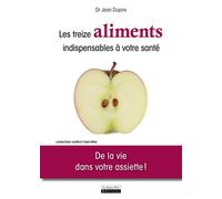 Les Treize aliments indispensables à votre santé. De la vie dans votre assiette ! - Jean Dupire - La Source Vive - broché - Guide