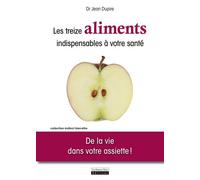Les treize aliments indispensables à votre santé : de la vie dans votre assiette