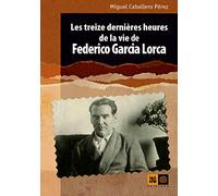 Les treize dernières heures de la vie de Federico Garcia Lorca