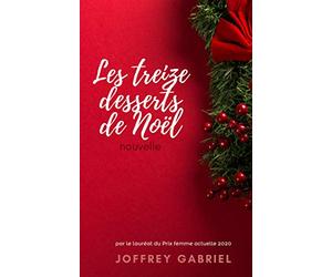 Les treize desserts de Noël - Nouvelle - Joffrey Gabriel (Lauréat du Prix femme actuelle 2020)