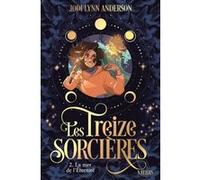Les treize sorcières, T2 : La mer de l'Eternité Jodi Lynn Anderson (Auteur), Anne Guitton (Traduction), Sophie Leullier (Illustration), Kirbi Fagan (Illustration)
