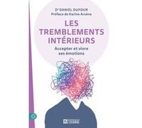 Les tremblements intérieurs - Accepter et vivre ses émotions Daniel Dufour (Auteur), Francis Picabia (Préface)