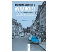 Les Trente Glorieuses à Avranches: (et ses environs)