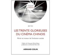 Les Trente Glorieuses Du Cinéma Chinois - Miroir Et Moteur De L'évolution Sociale
