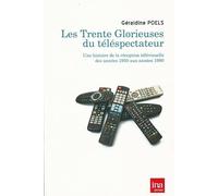 Les Trente Glorieuses du téléspectateur: Une histoire de la réception télévisuelle des années 1950 aux années 1980